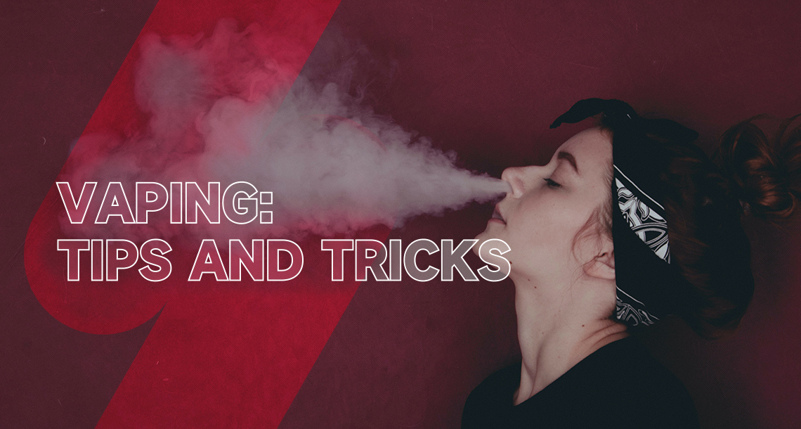 Vaping Tips and Tricks