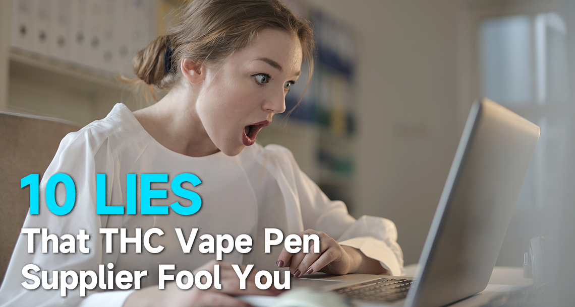 10 Lies That THC Vape Pen Supplier Fool You