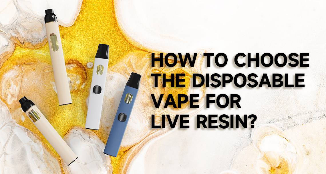 How To Choose The Disposable Vape For Live Resin