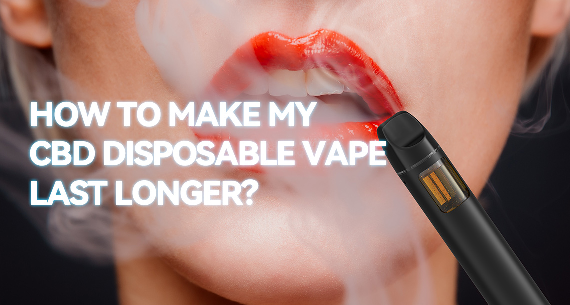 How to Make My CBD Disposable Vape Last Longer