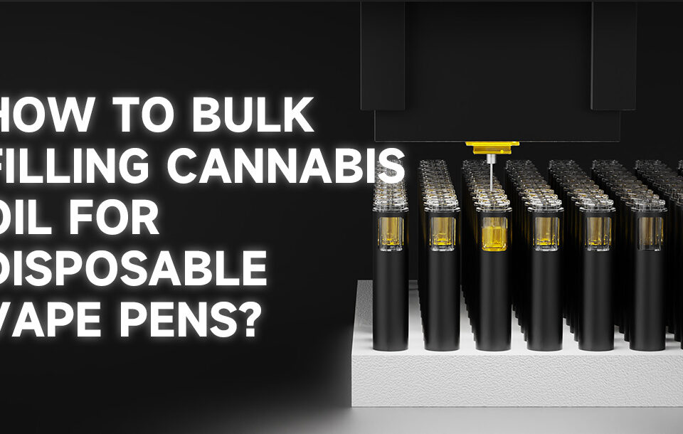 How to Bulk Filling Cannabis Oil for Disposable Vape Pens