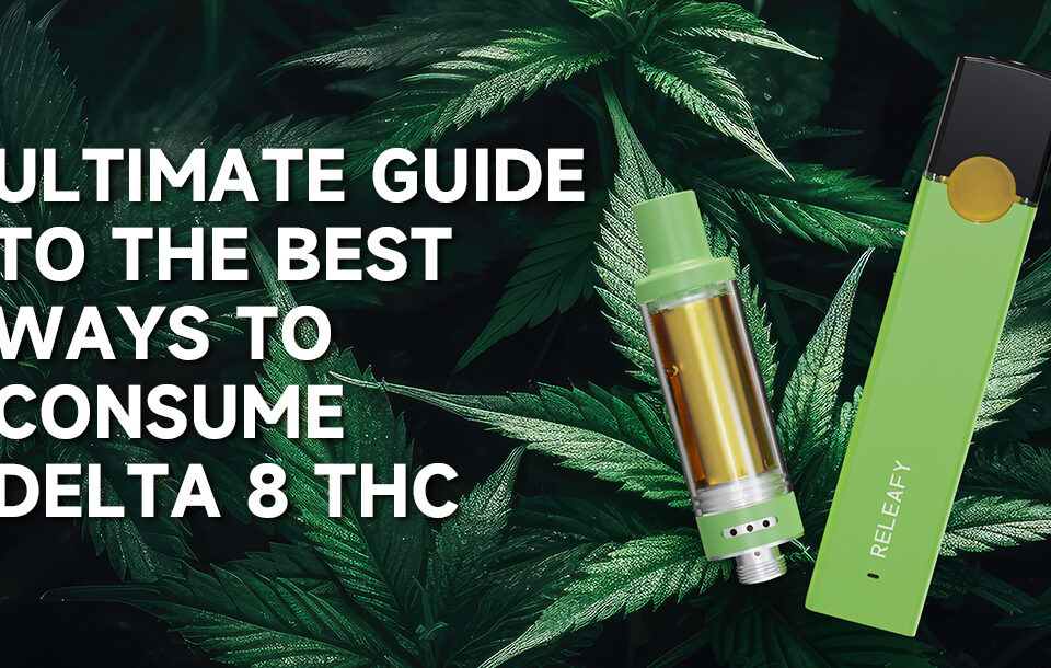 Ultimate Guide to the Best Ways to Consume Delta 8 THC