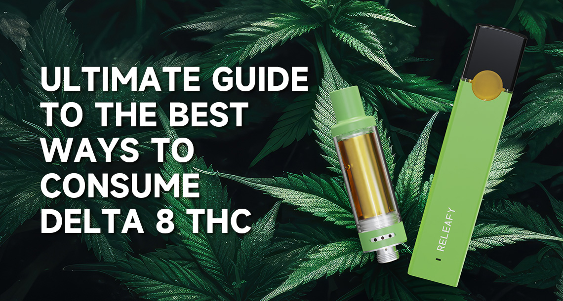 Ultimate Guide to the Best Ways to Consume Delta 8 THC