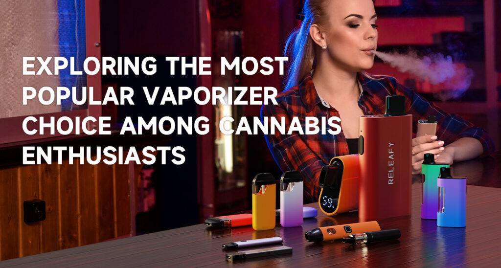 Exploring Preferred Vaporizer Types Among Cannabis Enthusiasts: A Guide for Vape Brand Wholesalers