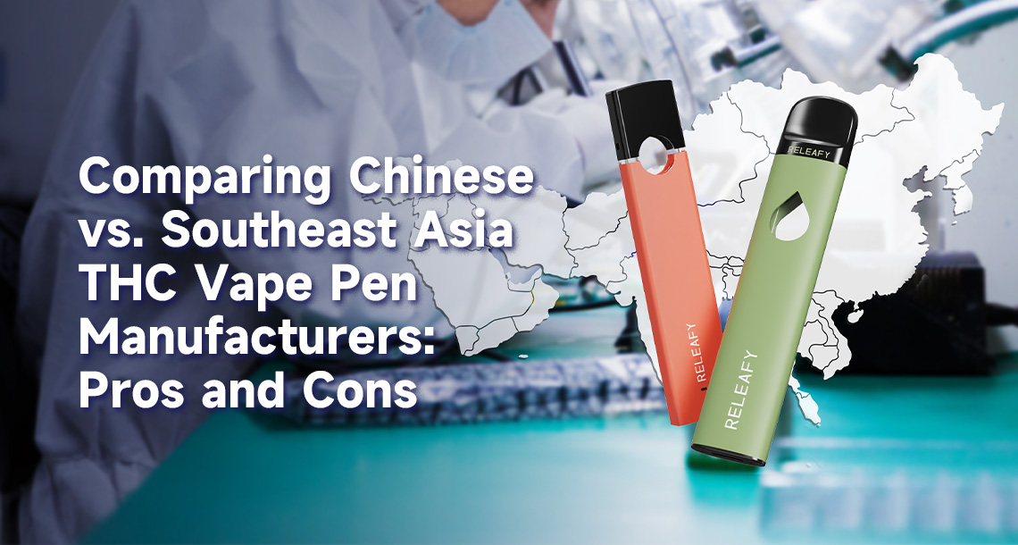 Comparing Chinese vs. Southeast Asia THC Vape Pen Manufacturers