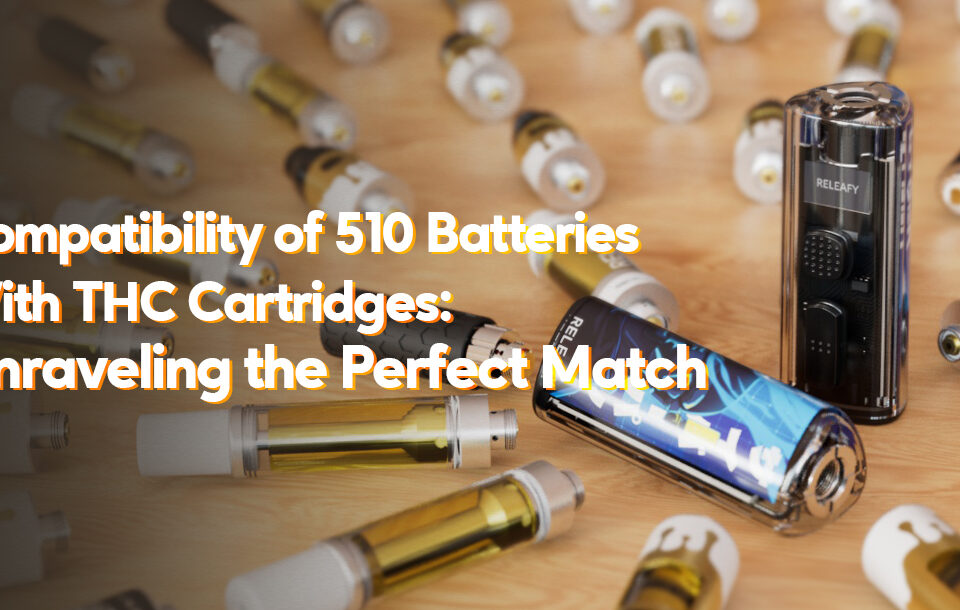 Compatibility of 510 Batteries With THC Cartridges