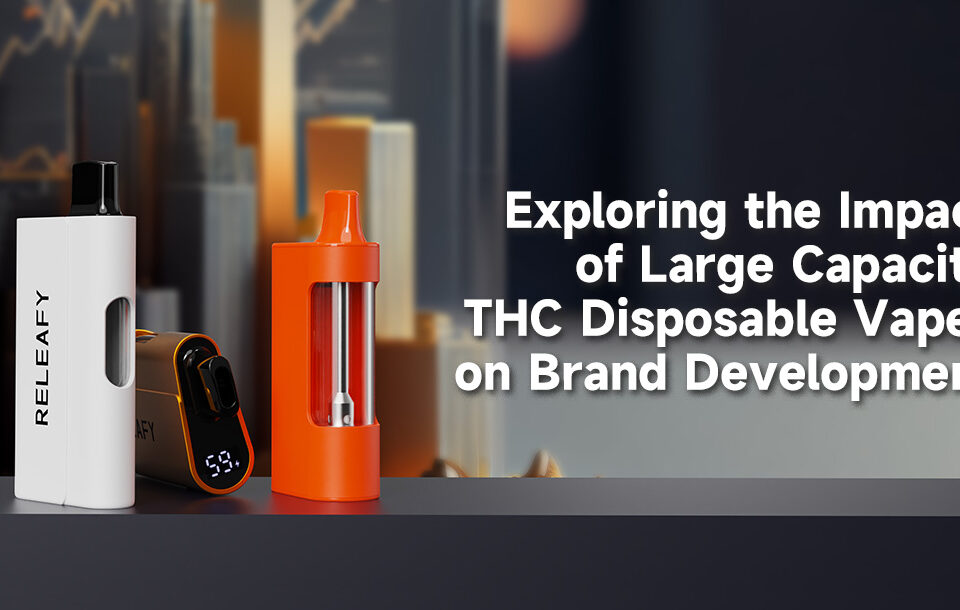 Exploring the Impact of Large Capacity THC Disposable Vapes on Brand Development